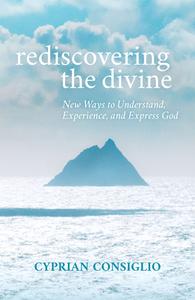 Rediscovering the Divine: Building a House with God from the Ground Up di Cyprian Consiglio Osb edito da ORBIS BOOKS