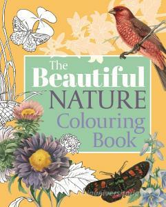 The Beautiful Nature Colouring Book di Arcturus Publishing edito da Arcturus Publishing Ltd