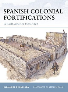 Spanish Colonial Fortifications in North America 1565-1822 di Alejandro De Quesada edito da Bloomsbury Publishing PLC