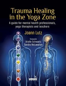 Trauma Healing In The Yoga Zone di Joann Lutz edito da Handspring Publishing Limited