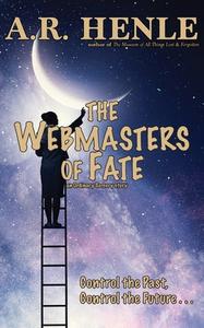 The Webmasters Of Fate di Henle A.R. Henle edito da Crabgrass Publishing