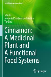 Cinnamon: A Medicinal Plant and A Functional Food Systems di Jian Ju, Yu Qiao, Mozaniel Santana de Oliveira edito da Springer International Publishing