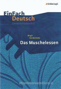 Das Muschelessen. EinFach Deutsch Unterrichtsmodelle di Birgit Vanderbeke, Christine Mersiowsky edito da Schoeningh Verlag Im