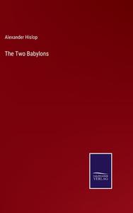 The Two Babylons di Alexander Hislop edito da Salzwasser-Verlag