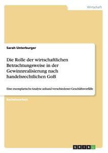 Die Rolle der wirtschaftlichen Betrachtungsweise in der Gewinnrealisierung nach handelsrechtlichen GoB di Sarah Unterburger edito da GRIN Publishing