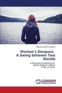 Women's Diaspora: A Swing between Two Worlds di Shaymaa Hadi AL-Kadhimi edito da LAP Lambert Academic Publishing