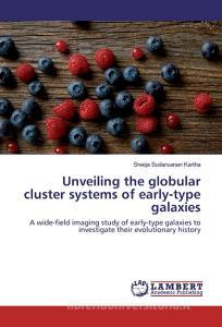 Unveiling the globular cluster systems of early-type galaxies di Sreeja Sudarsanan Kartha edito da LAP Lambert Academic Publishing