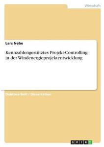 Kennzahlengestütztes Projekt-Controlling in der Windenergieprojektentwicklung di Lars Nebe edito da GRIN Verlag