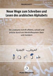 Neue Wege zum Schreiben und Lesen des arabischen Alphabets di Alaa Boutros edito da Books on Demand