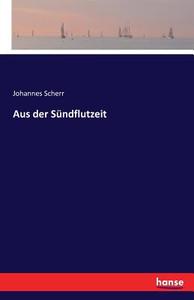 Aus der Sündflutzeit di Johannes Scherr edito da hansebooks