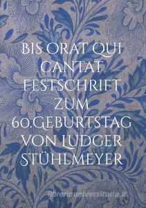 Bis orat qui cantat Festschrift zum 60.Geburtstag von Ludger Stühlmeyer edito da Books on Demand