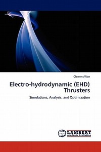 Electro-hydrodynamic (EHD) Thrusters di Clemens Wan edito da LAP Lambert Acad. Publ.
