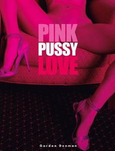 Pink Pussy Love di Gordon Denman edito da Edition Reuss GmbH