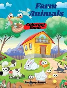 Farm Animals Coloring Book For Kids di Anthony Smith edito da Anthony Smith