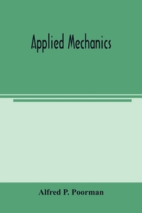 Applied mechanics di Alfred P. Poorman edito da Alpha Editions
