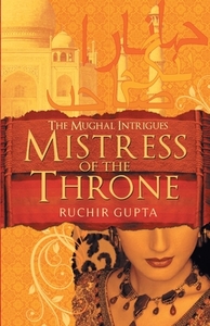 Mistress of the Throne di Ruchir Gupta edito da Srishti Publishers