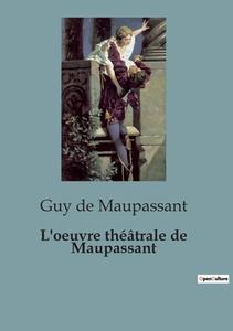 L'oeuvre théâtrale de Maupassant di Guy de Maupassant edito da SHS Éditions