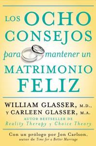 Los Ocho Consejos Para Mantener Un Matrimonio Feliz di William Glasser, Carleen Glasser edito da Rayo