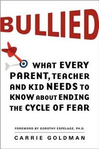 Bullied: What Every Parent, Teacher, and Kid Needs to Know about Ending the Cycle of Fear di Carrie Goldman edito da HARPER ONE