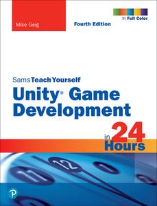 Game Development in 24 Hours, Sams Teach Yourself di Mike Geig edito da SAMS