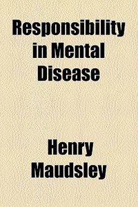 Responsibility In Mental Disease di Henry Maudsley edito da General Books Llc