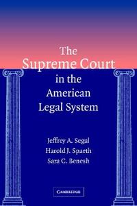 The Supreme Court in the American Legal System di Jeffrey A. Segal, Harold J. Spaeth, Sara C. Benesh edito da Cambridge University Press