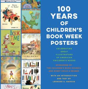 100 Years of Children's Book Week Posters di Leonard S. Marcus edito da Alfred A. Knopf