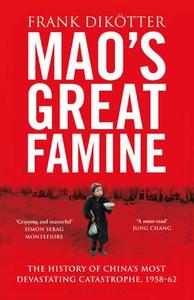 Mao\'s Great Famine di Frank Dikotter edito da Bloomsbury Publishing Plc
