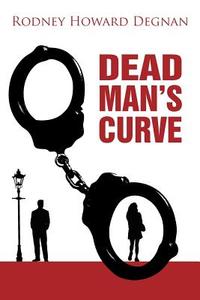 Dead Man's Curve di Rodney Howard Degnan edito da New Generation Publishing