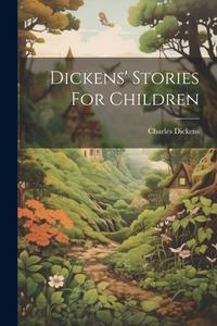 Dickens' Stories For Children di Charles Dickens edito da Creative Media Partners, LLC