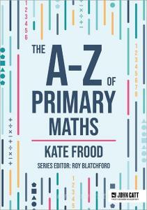 The A-Z Of Primary Maths di Kate Frood edito da Hodder Education