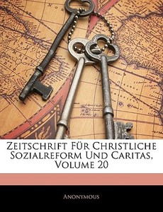 Zeitschrift Für Christliche Sozialreform Und Caritas di Anonymous edito da Nabu Press