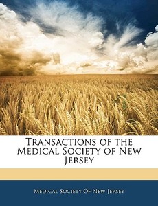 Transactions Of The Medical Society Of New Jersey edito da Bibliolife, Llc