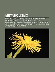 Metabolismo: Gliconeog Nese, Quimiosmose di Fonte Wikipedia edito da Books LLC, Wiki Series