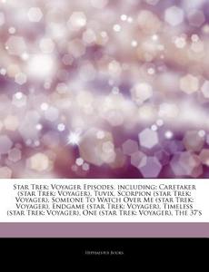Voyager Episodes, Including: Caretaker (star Trek: Voyager), Tuvix, Scorpion (star Trek: Voyager), Someone To Watch Over Me (star Trek: Voyager), Endg di Hephaestus Books edito da Hephaestus Books