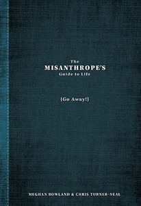 The Misanthrope's Guide To Life di Meghan Rowland edito da Adams Media Corporation