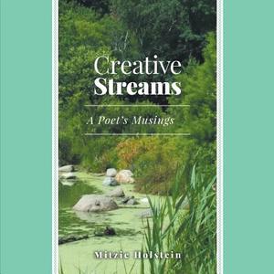 Creative Streams: A Poet's Musings di Mitzie Holstein edito da FRIESENPR