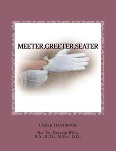 Meeter, Greeter, Seater: Will the Real Usher Please Stand Up di Deborah Willis, Dr Deborah Willis edito da Createspace