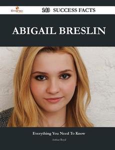Abigail Breslin 143 Success Facts - Everything You Need To Know About Abigail Breslin di Arthur Boyd edito da Emereo Publishing