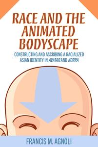 Race And The Animated Bodyscape di Francis M. Agnoli edito da University Press Of Mississippi