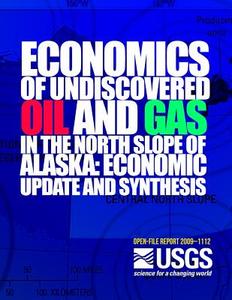 Economics of Undiscovered Oil and Gas in the North Slope of Alaska: Economic Update and Synthesis di U. S. Department of the Interior edito da Createspace