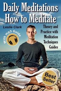 Daily Meditation: How to Meditate: Theory and Practice with Meditation Techniques Guides (Black % White Edition) di Laslie Clark edito da Createspace Independent Publishing Platform
