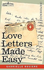 Love Letters Made Easy di Gabrielle Rosiere edito da Cosimo Classics