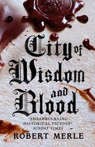 Fortunes of France 2: City of Wisdom and Blood di Robert Merle edito da Pushkin Press
