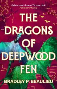 The Dragons Of Deepwood Fen di Bradley P. Beaulieu edito da Bloomsbury Publishing PLC