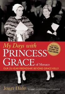 My Days with Princess Grace of Monaco di Joan Dale, Grace Dale edito da In-Lightning