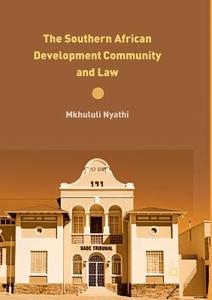 The Southern African Development Community and Law di Mkhululi Nyathi edito da Springer International Publishing
