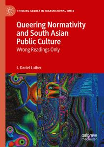 Queering Normativity and South Asian Public Culture di J. Daniel Luther edito da Springer International Publishing