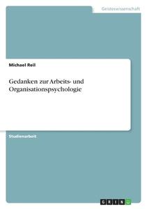 Gedanken zur Arbeits- und Organisationspsychologie di Michael Reil edito da GRIN Verlag