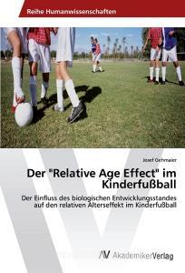 Der "Relative Age Effect" im Kinderfußball di Josef Gehmaier edito da AV Akademikerverlag